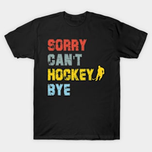 Funny Sorry Can't Hockey Bye Hockey Player Coach Team T-Shirt